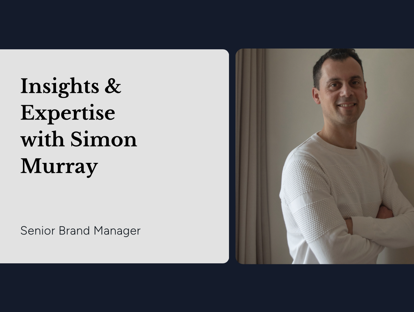 Insights and Expertise with Simon Murray, Senior Brand Manager