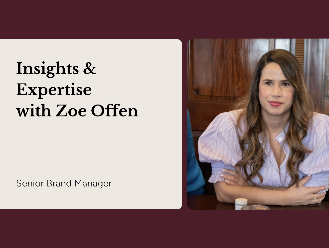 Insights & Expertise with Zoe Offen, Senior Brand Manager